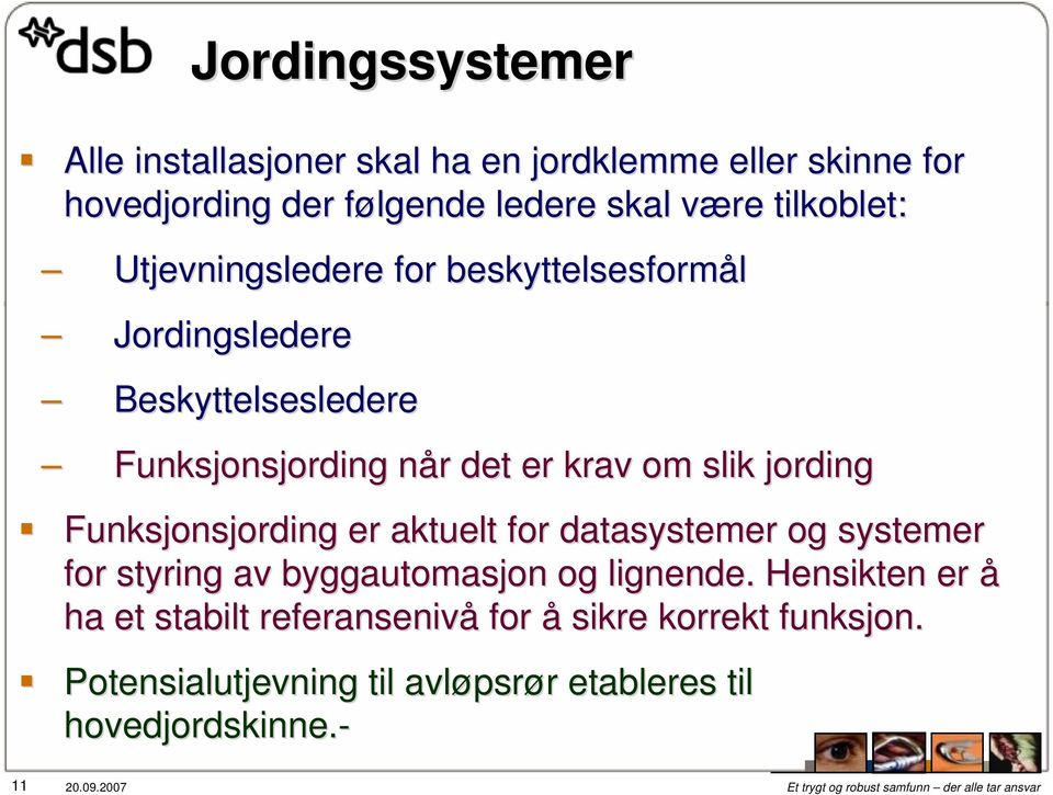 jording Funksjonsjording er aktuelt for datasystemer og systemer for styring av byggautomasjon og lignende.