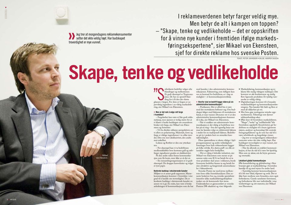 "Skape, tenke og vedlikeholde det er oppskriften for å vinne nye kunder i fremtiden ifølge markedsføringsekspertene", sier Mikael von Ekensteen, sjef for direkte reklame hos svenske Posten.