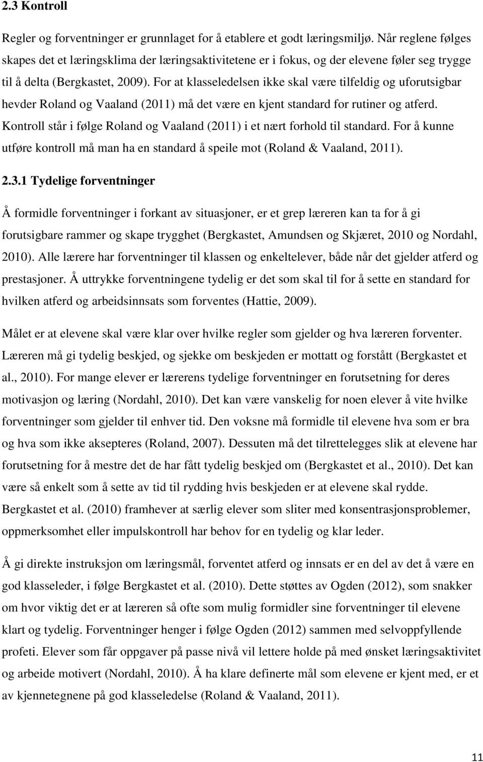 For at klasseledelsen ikke skal være tilfeldig og uforutsigbar hevder Roland og Vaaland (2011) må det være en kjent standard for rutiner og atferd.