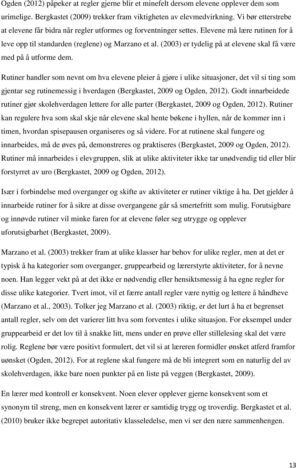 (2003) er tydelig på at elevene skal få være med på å utforme dem.