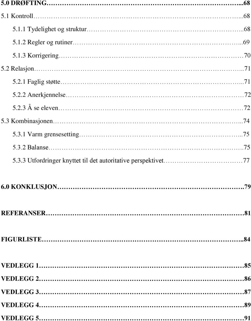 ..75 5.3.2 Balanse..75 5.3.3 Utfordringer knyttet til det autoritative perspektivet 77 6.0 KONKLUSJON.