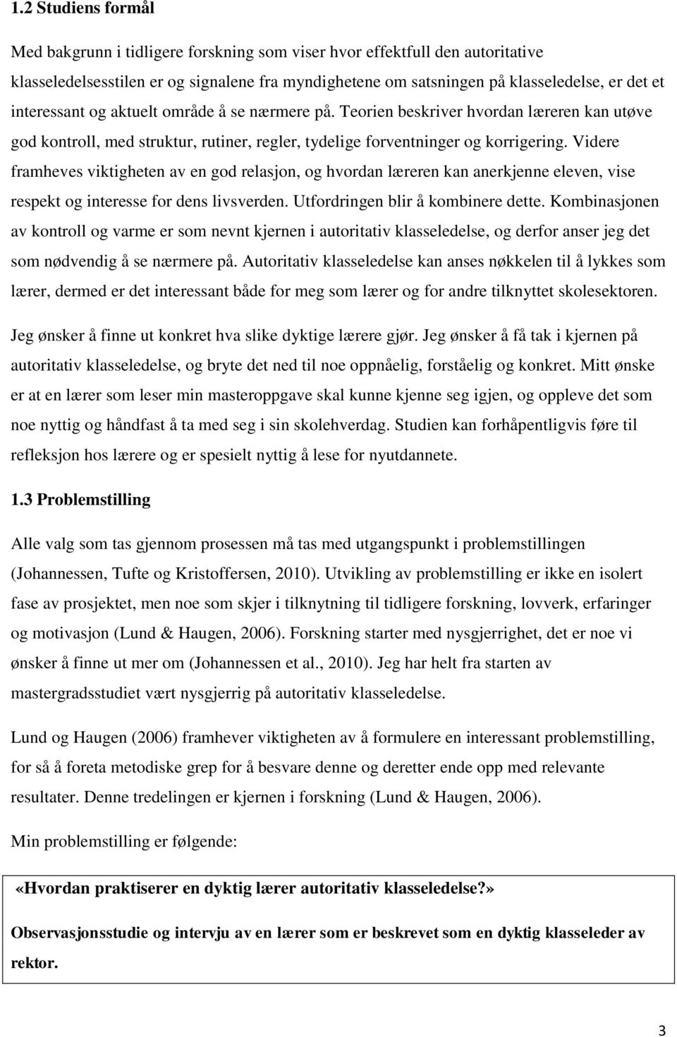 Videre framheves viktigheten av en god relasjon, og hvordan læreren kan anerkjenne eleven, vise respekt og interesse for dens livsverden. Utfordringen blir å kombinere dette.