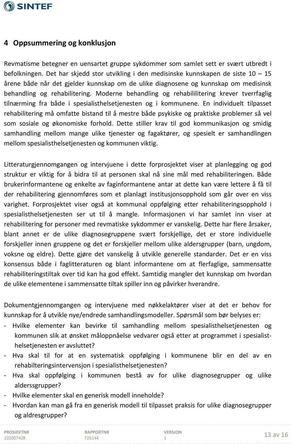 Moderne behandling og rehabililitering krever tverrfaglig tilnærming fra både i spesialisthelsetjenesten og i kommunene.