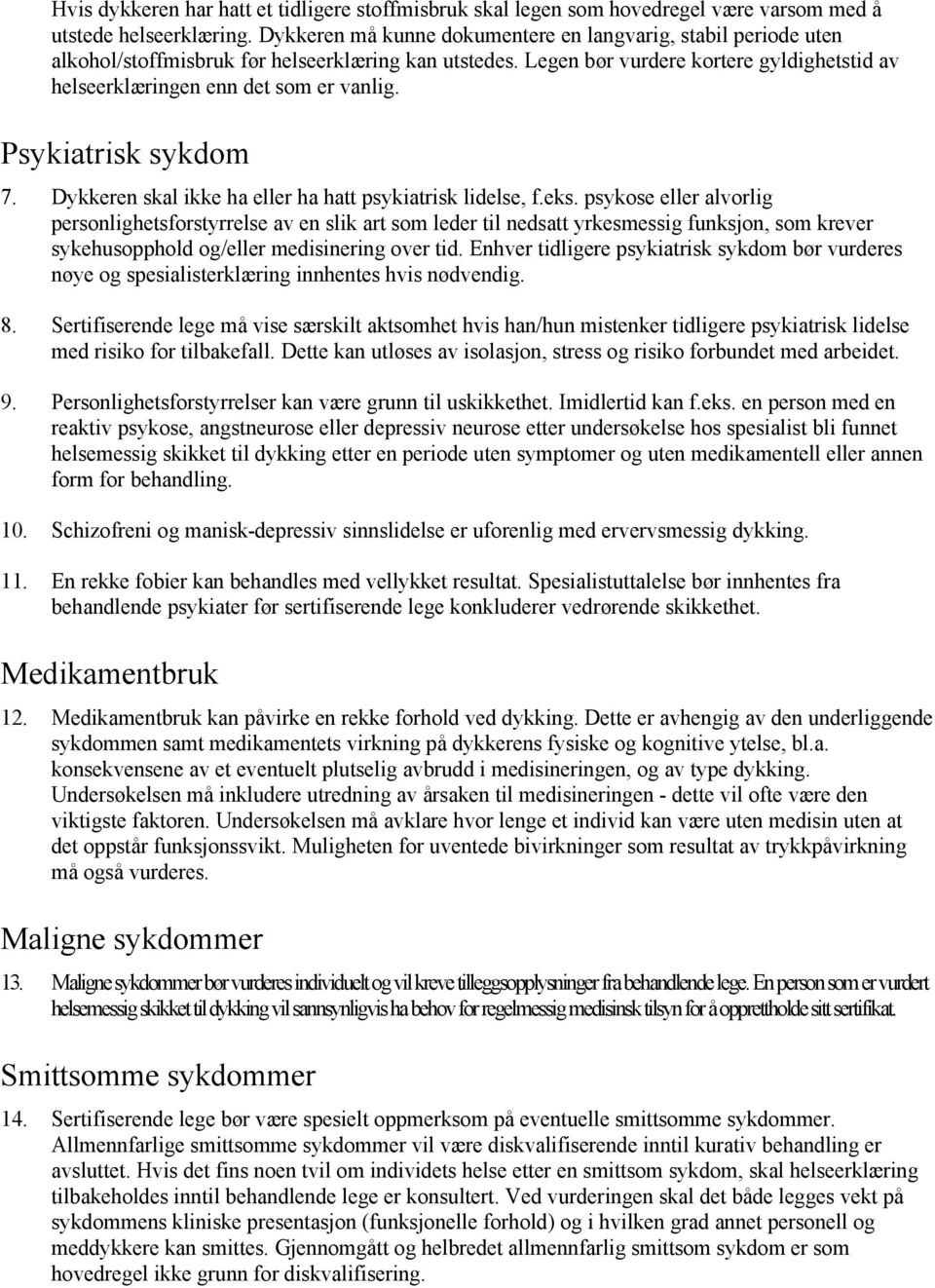 Psykiatrisk sykdom 7. Dykkeren skal ikke ha eller ha hatt psykiatrisk lidelse, f.eks.