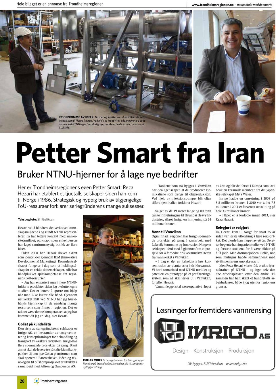 Petter Smart fra Iran Bruker NTNU-hjerner for å lage nye bedrifter Her er s egen Petter Smart. Reza Hezari har etablert et tjuetalls selskaper siden han kom til Norge i 1986.