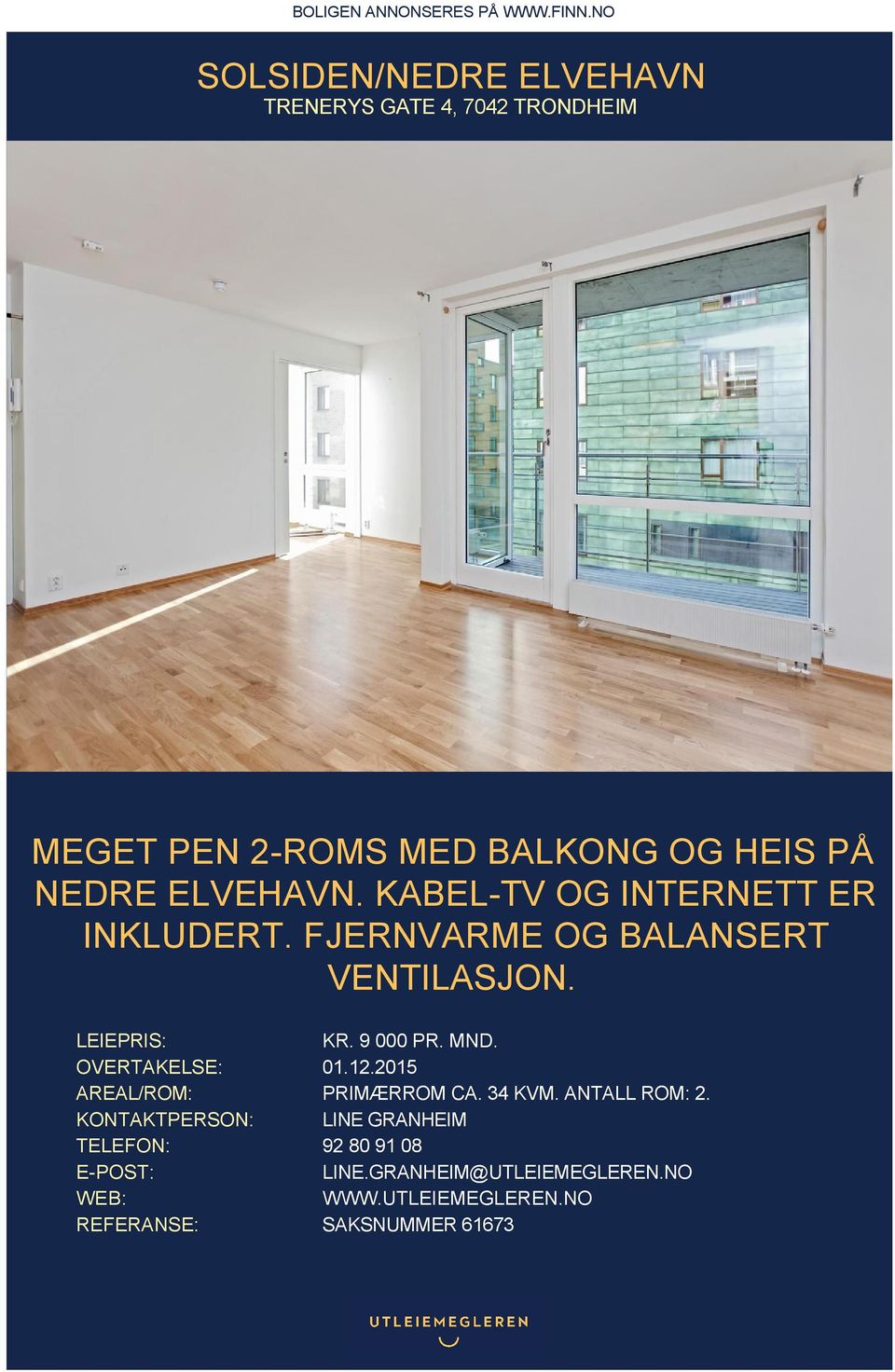 KABEL-TV OG INTERNETT ER INKLUDERT. FJERNVARME OG BALANSERT VENTILASJON. LEIEPRIS: KR. 9 000 PR. MND.