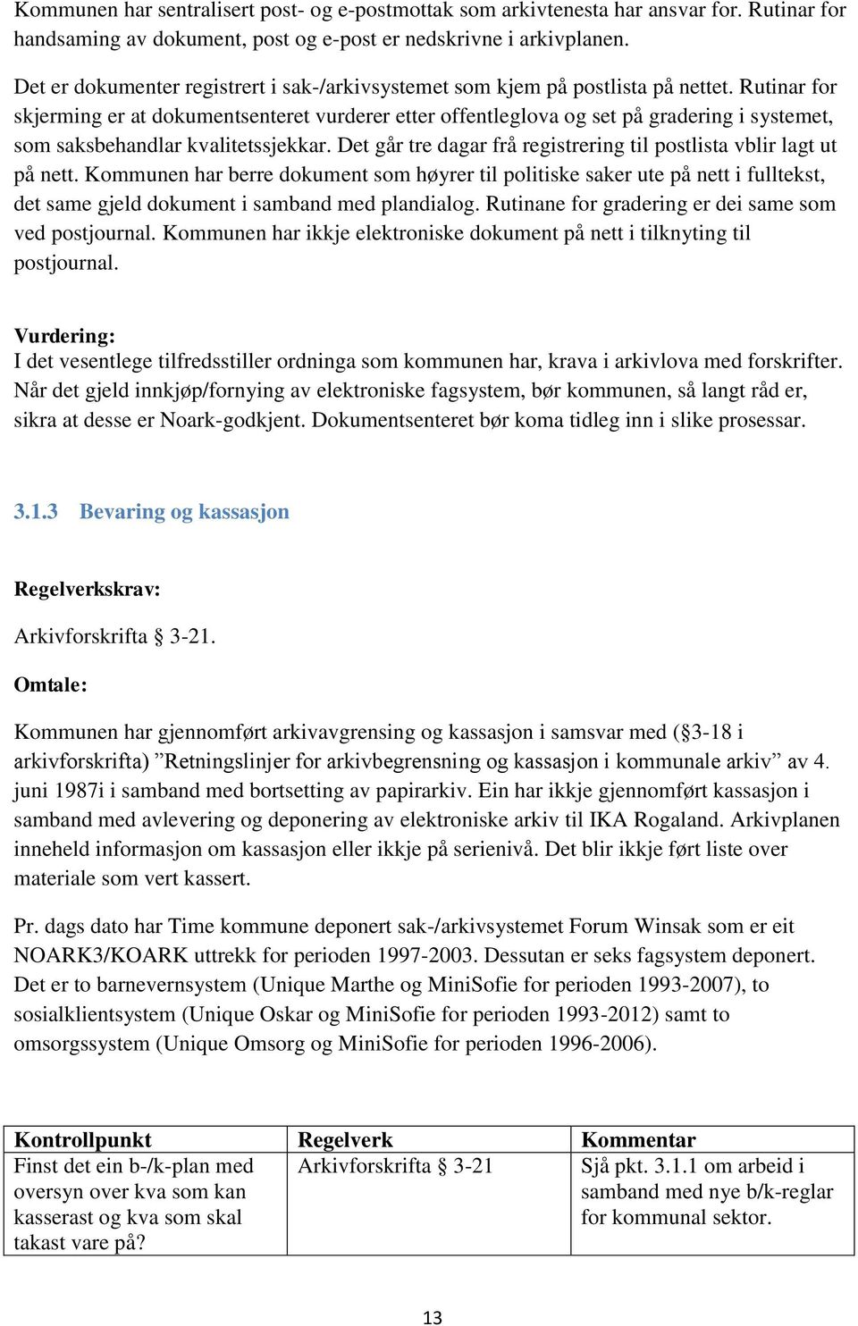 Rutinar for skjerming er at dokumentsenteret vurderer etter offentleglova og set på gradering i systemet, som saksbehandlar kvalitetssjekkar.