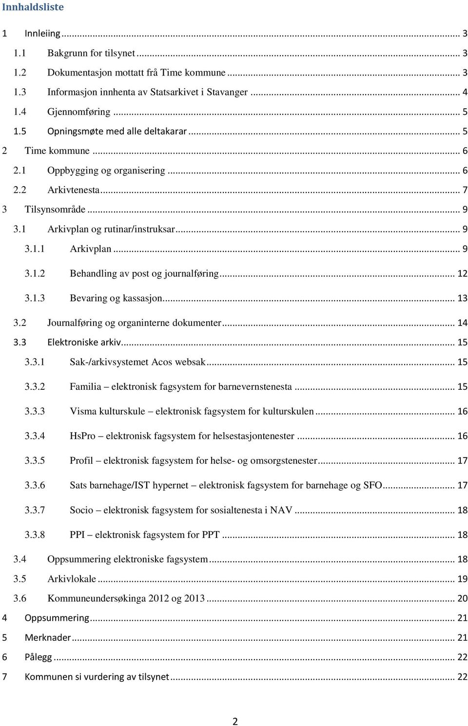 .. 12 3.1.3 Bevaring og kassasjon... 13 3.2 Journalføring og organinterne dokumenter... 14 3.3 Elektroniske arkiv... 15 3.3.1 Sak-/arkivsystemet Acos websak... 15 3.3.2 Familia elektronisk fagsystem for barnevernstenesta.