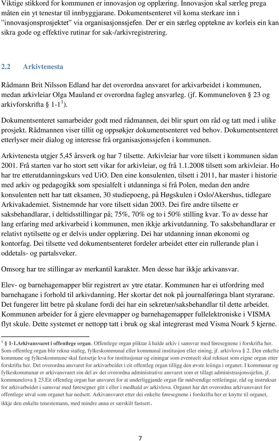 2 Arkivtenesta Rådmann Brit Nilsson Edland har det overordna ansvaret for arkivarbeidet i kommunen, medan arkivleiar Olga Mauland er overordna fagleg ansvarleg. (jf.