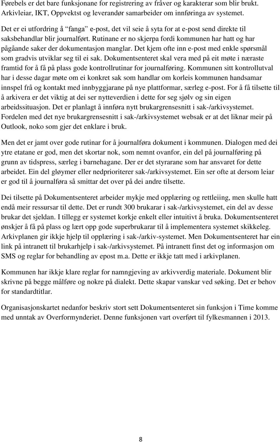 Rutinane er no skjerpa fordi kommunen har hatt og har pågåande saker der dokumentasjon manglar. Det kjem ofte inn e-post med enkle spørsmål som gradvis utviklar seg til ei sak.