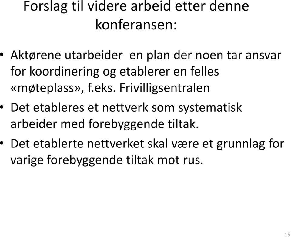 Frivilligsentralen Det etableres et nettverk som systematisk arbeider med