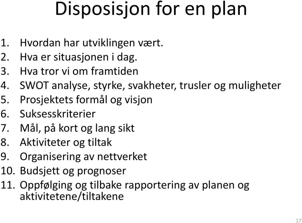 Prosjektets formål og visjon 6. Suksesskriterier 7. Mål, på kort og lang sikt 8.