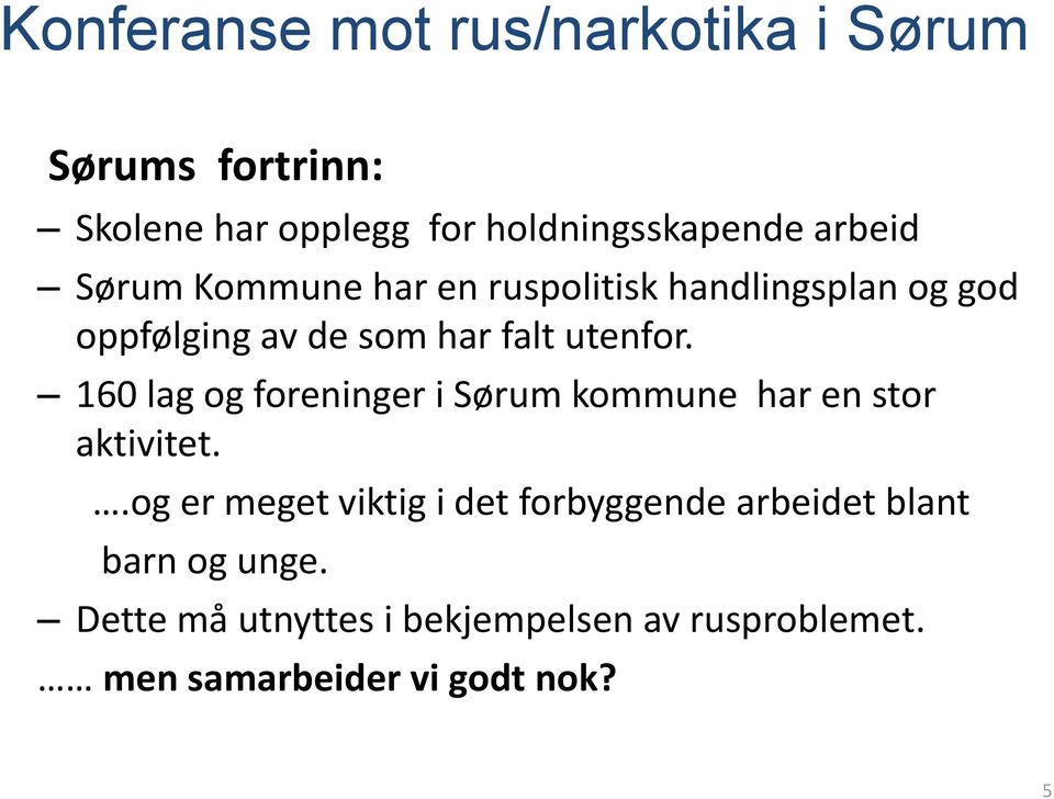 160 lag og foreninger i Sørum kommune har en stor aktivitet.