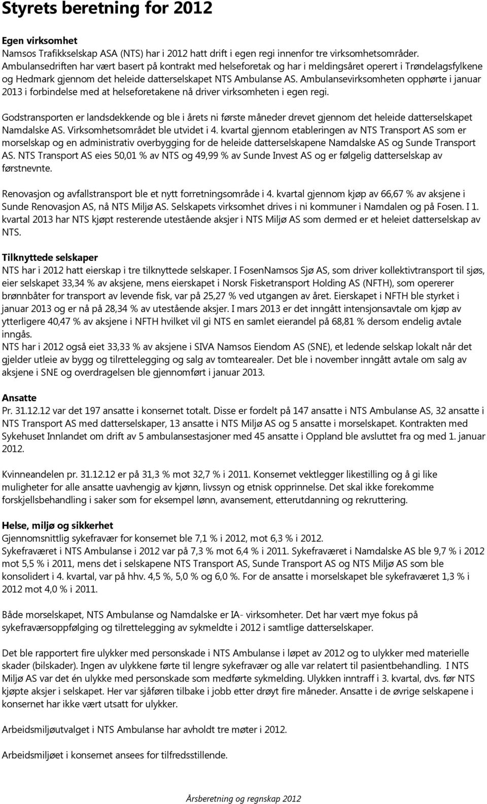 Ambulansevirksomheten opphørte i januar 2013 i forbindelse med at helseforetakene nå driver virksomheten i egen regi.