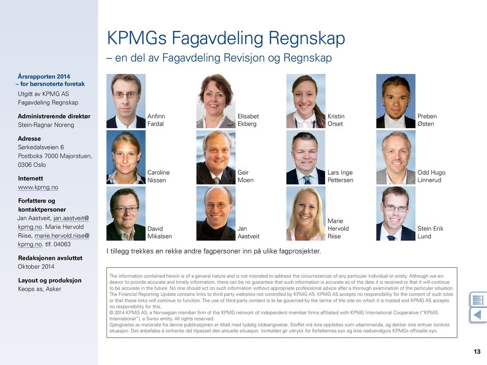 no Caroline Nissen Geir Moen Lars Inge Pettersen Odd Hugo Linnerud Forfattere og kontaktpersoner Jan Aastveit, jan.aastveit@ kpmg.no. Marie Hervold Riise, marie.hervold.riise@ kpmg.no. tlf.