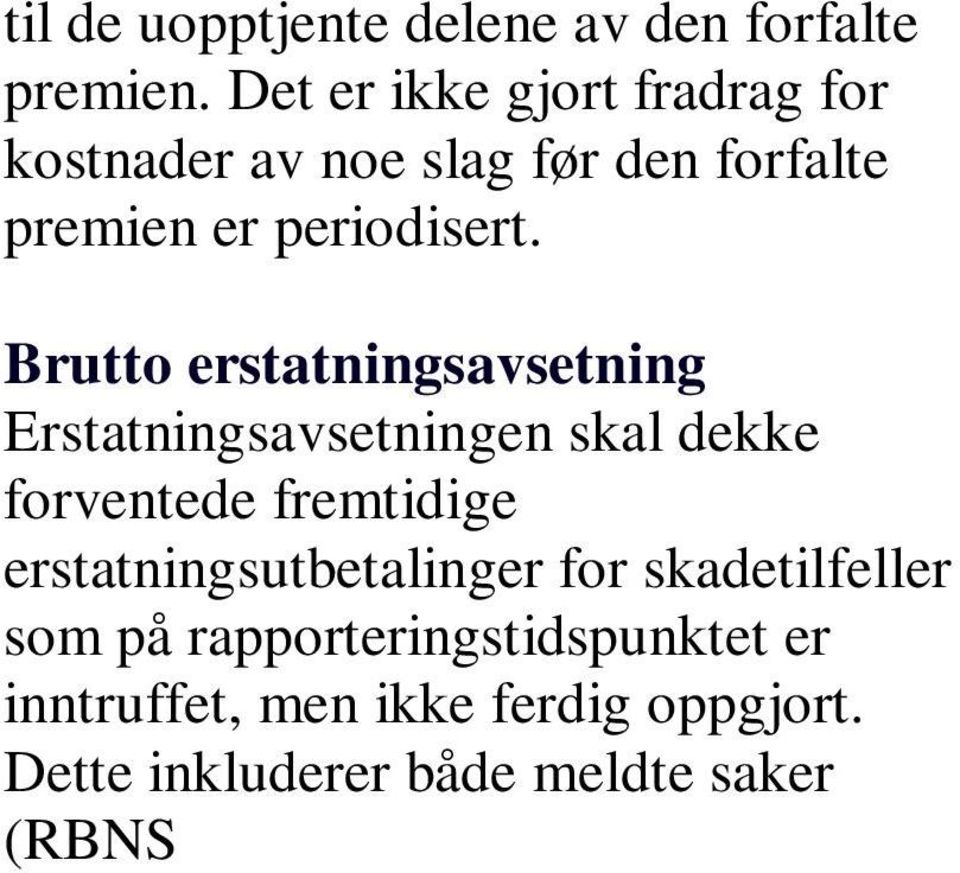 Dette inkluderer både meldte saker (RBNS reported but not settled) og skader som er inntruffet, men ikke meldt (IBNR incurred but not reported).