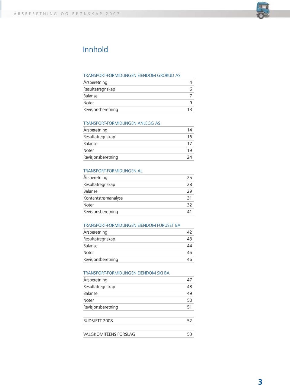 Resultatregnskap 28 Balanse 29 Kontantstrømanalyse 31 Noter 32 Revisjonsberetning 41 Transport-Formidlingen Eiendom Furuset BA Årsberetning 42 Resultatregnskap 43