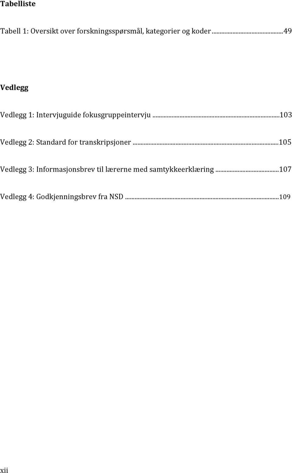 ..103 Vedlegg 2: Standard for transkripsjoner.