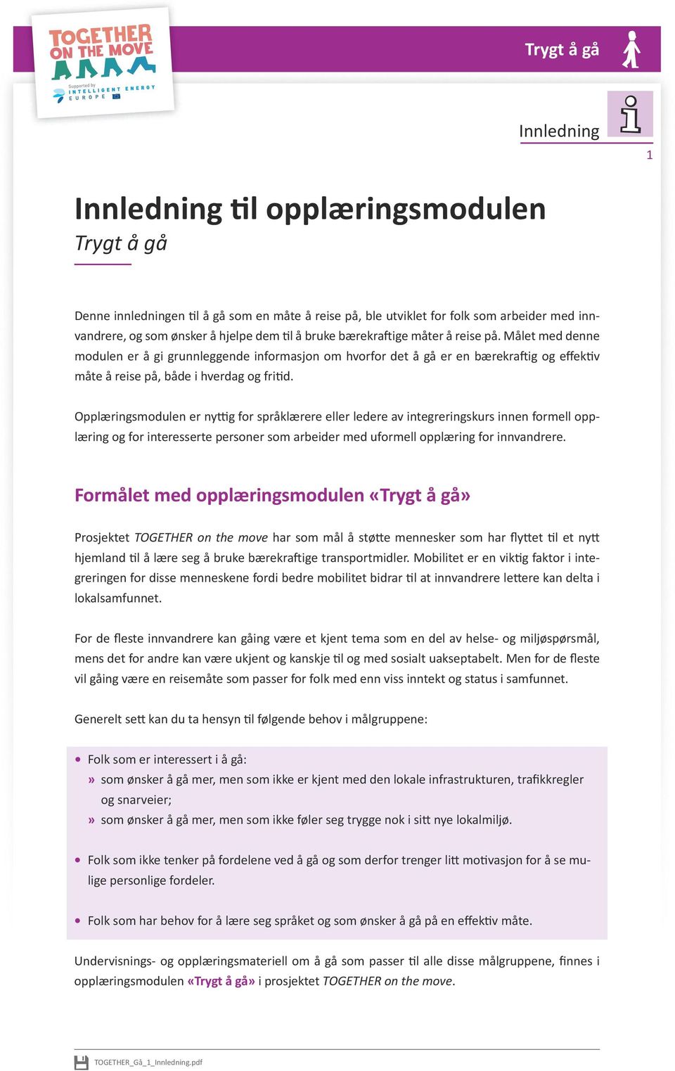 Opplæringsmodulen er nyttig for språklærere eller ledere av integreringskurs innen formell opplæring og for interesserte personer som arbeider med uformell opplæring for innvandrere.