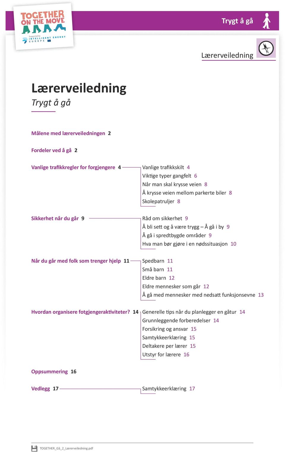 i en nødssituasjon 10 Når du går med folk som trenger hjelp 11 Spedbarn 11 Små barn 11 Eldre barn 12 Eldre mennesker som går 12 Å gå med mennesker med nedsatt funksjonsevne 13 Hvordan organisere