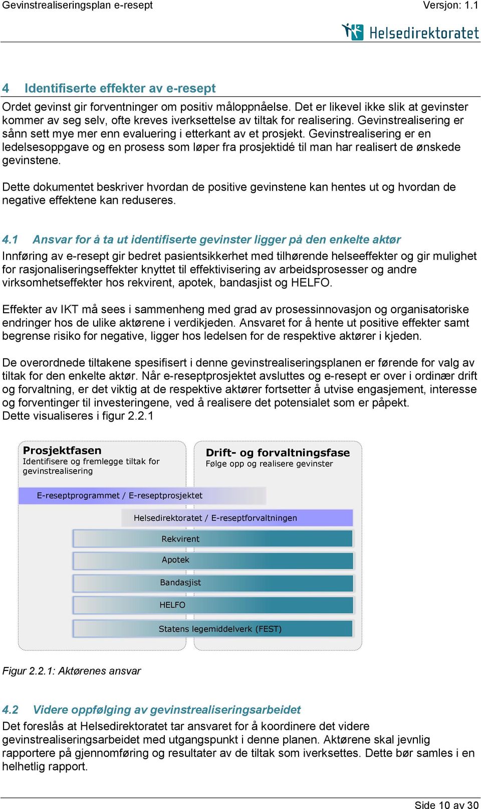 Gevinstrealisering er en ledelsesoppgave og en prosess som løper fra prosjektidé til man har realisert de ønskede gevinstene.