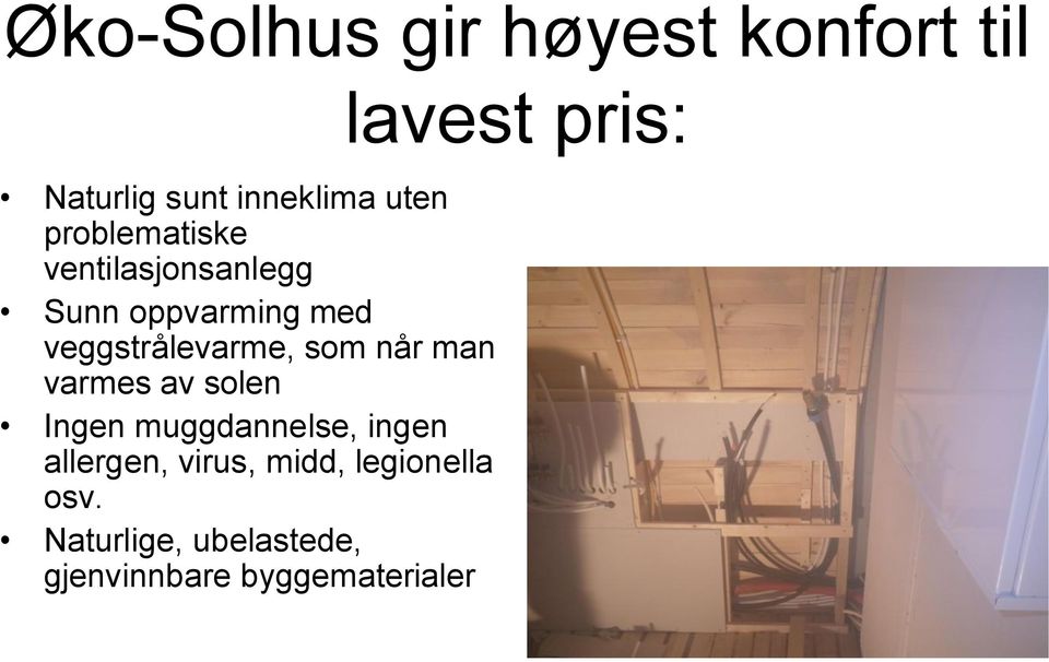 som når man varmes av solen Ingen muggdannelse, ingen allergen, virus,