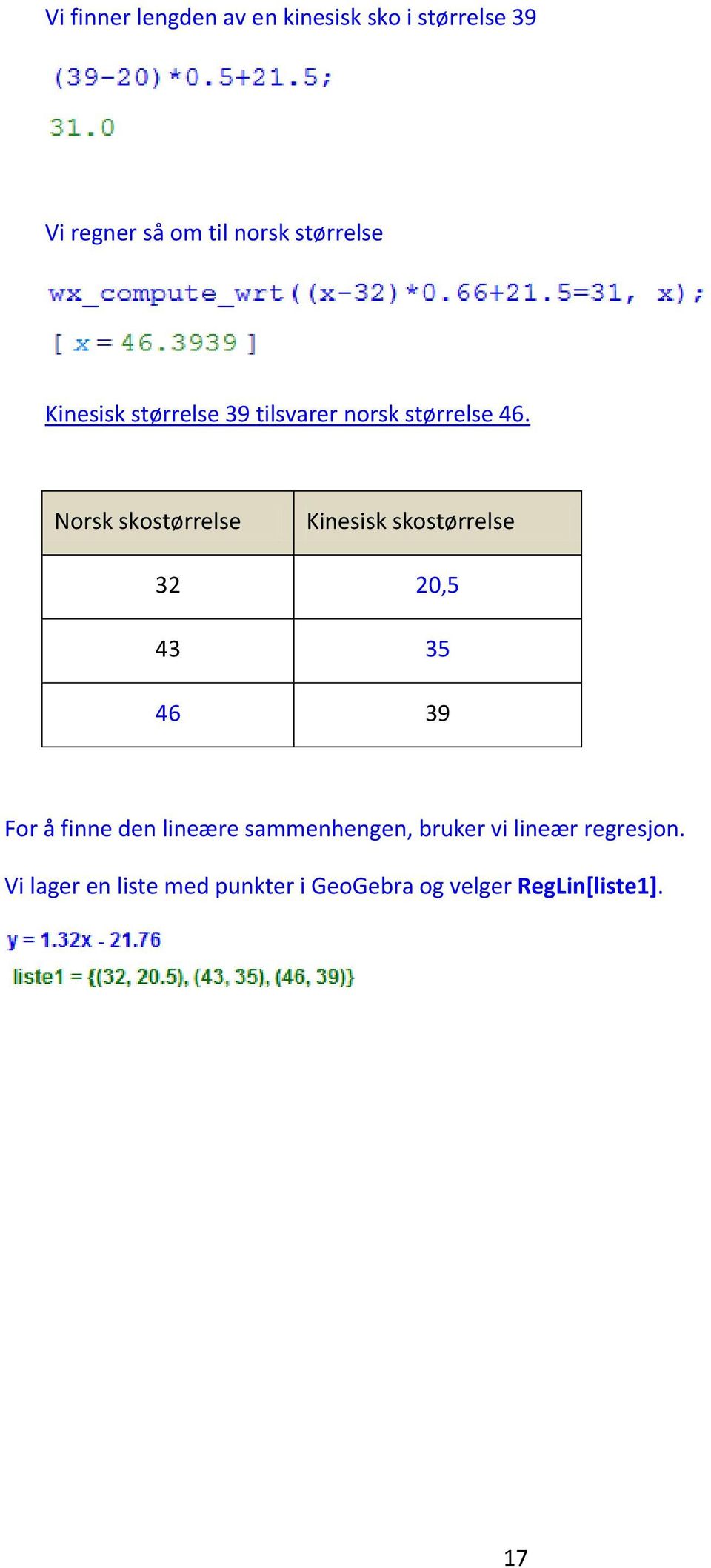 Norsk skostørrelse Kinesisk skostørrelse 32 20,5 43 35 46 39 For å finne den