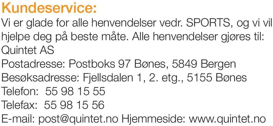 Alle henvendelser gjøres til: Quintet AS Postadresse: Postboks 97 Bønes, 5849