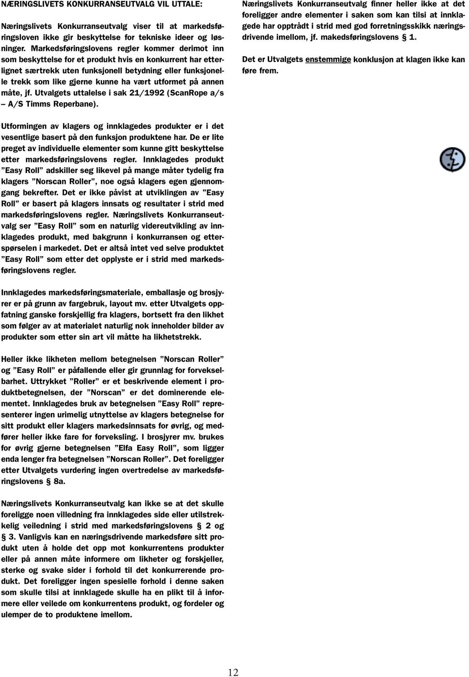 vært utformet på annen måte, jf. Utvalgets uttalelse i sak 21/1992 (ScanRope a/s A/S Timms Reperbane).