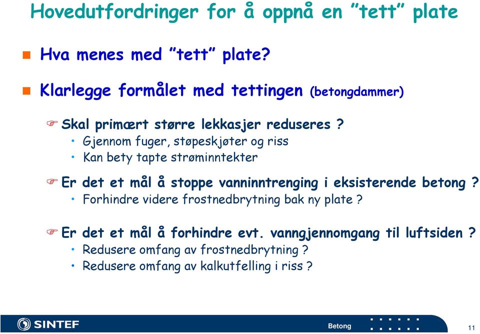 Gjennom fuger, støpeskjøter og riss Kan bety tapte strøminntekter Er det et mål å stoppe vanninntrenging i eksisterende