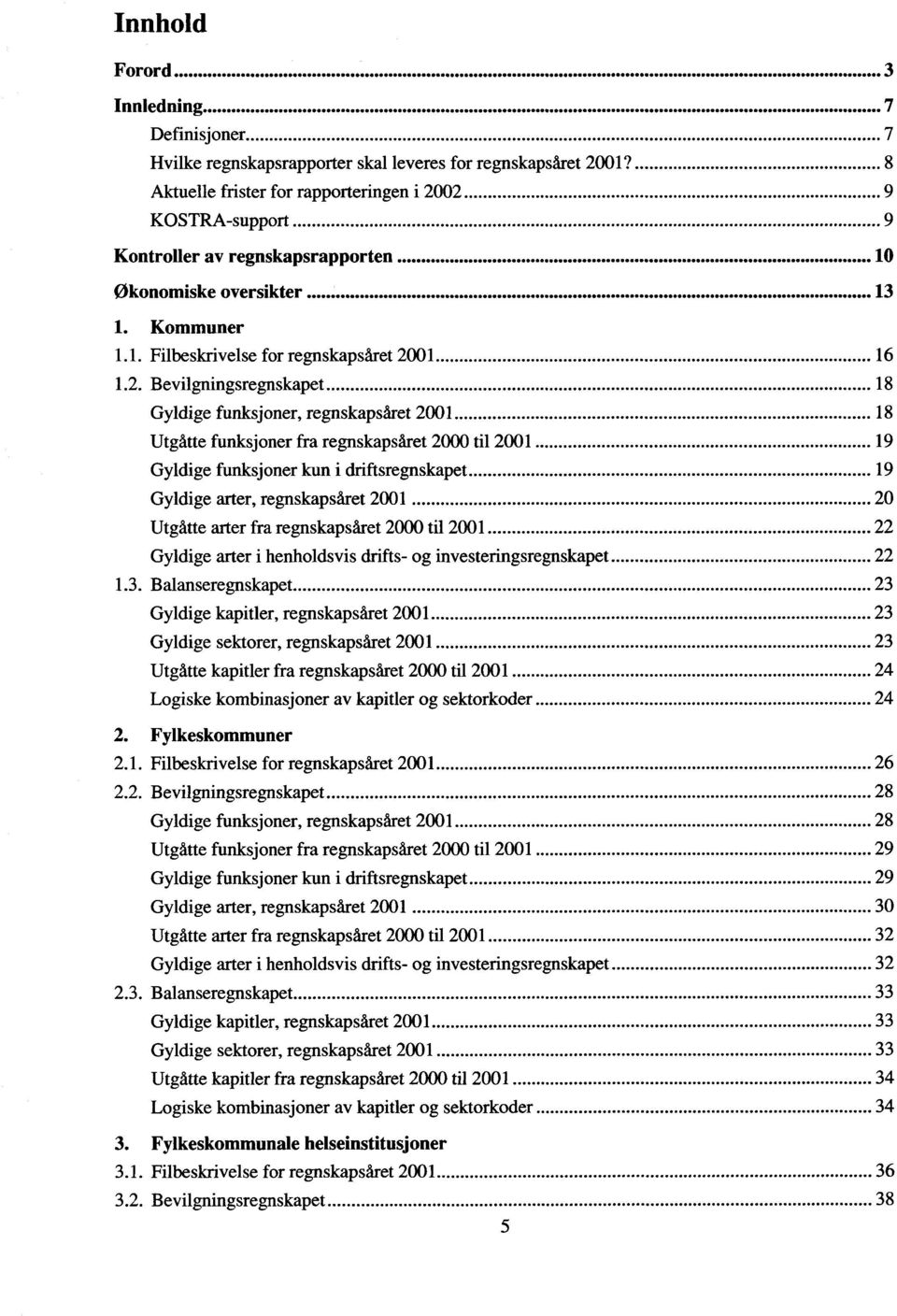 .. OOOOO OOOOOOOO OOOOO... Økonomiske oversikter OOOOOO... OOOOOOOOO OOOOO... OOOOO... OOOOOO OOOOO... 1. Kommuner 1.1. Filbeskrivelse for regnskapsåret 20