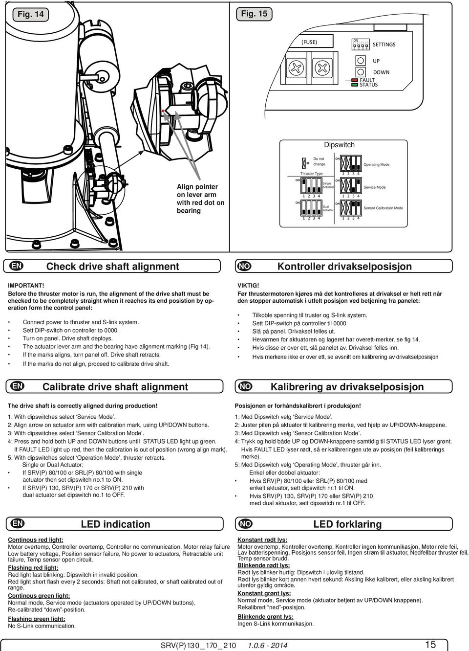 Check drive shaft alignment Kontroller drivakselposisjon IMPORTANT!