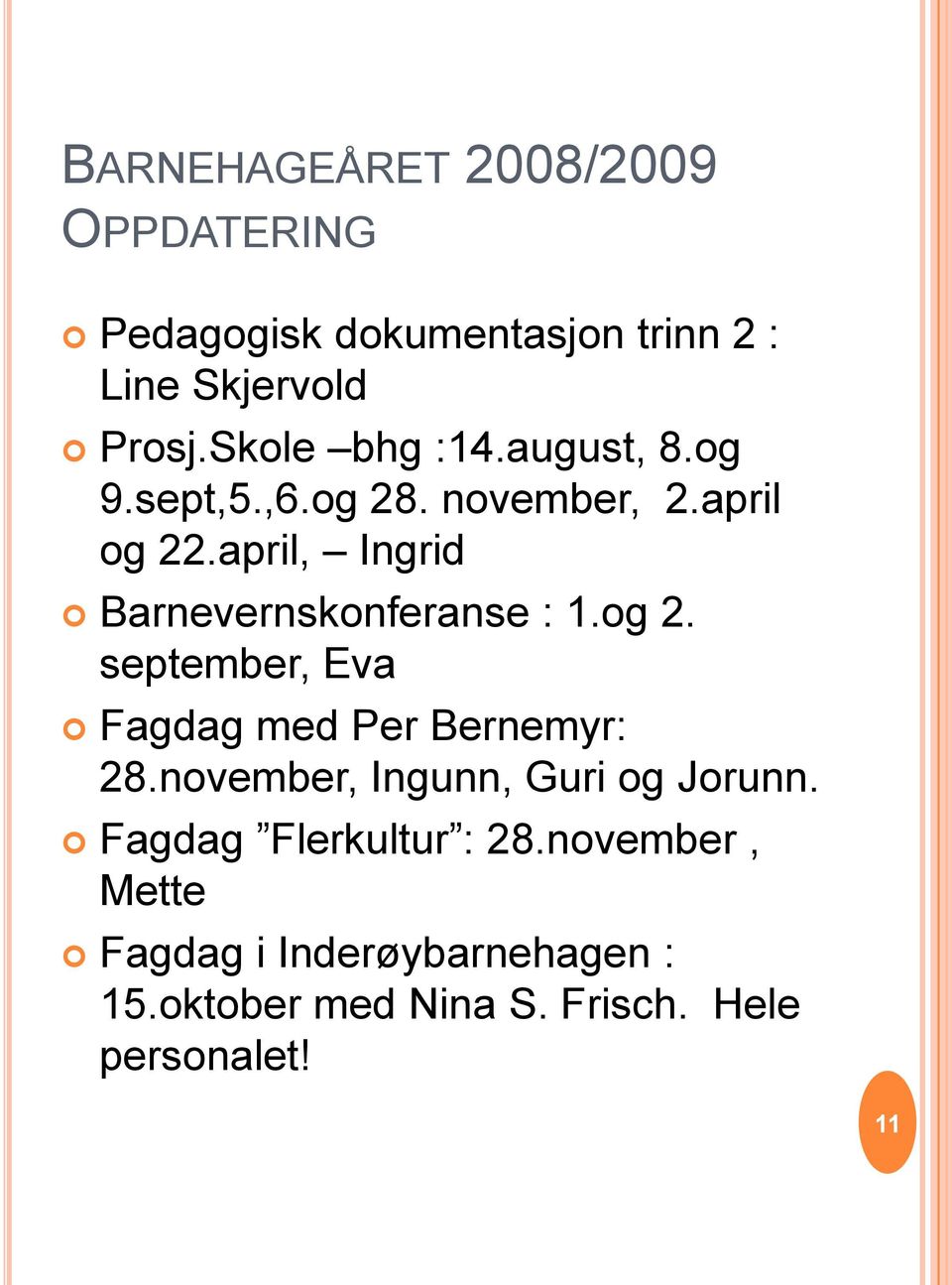 april, Ingrid Barnevernskonferanse : 1.og 2. september, Eva Fagdag med Per Bernemyr: 28.