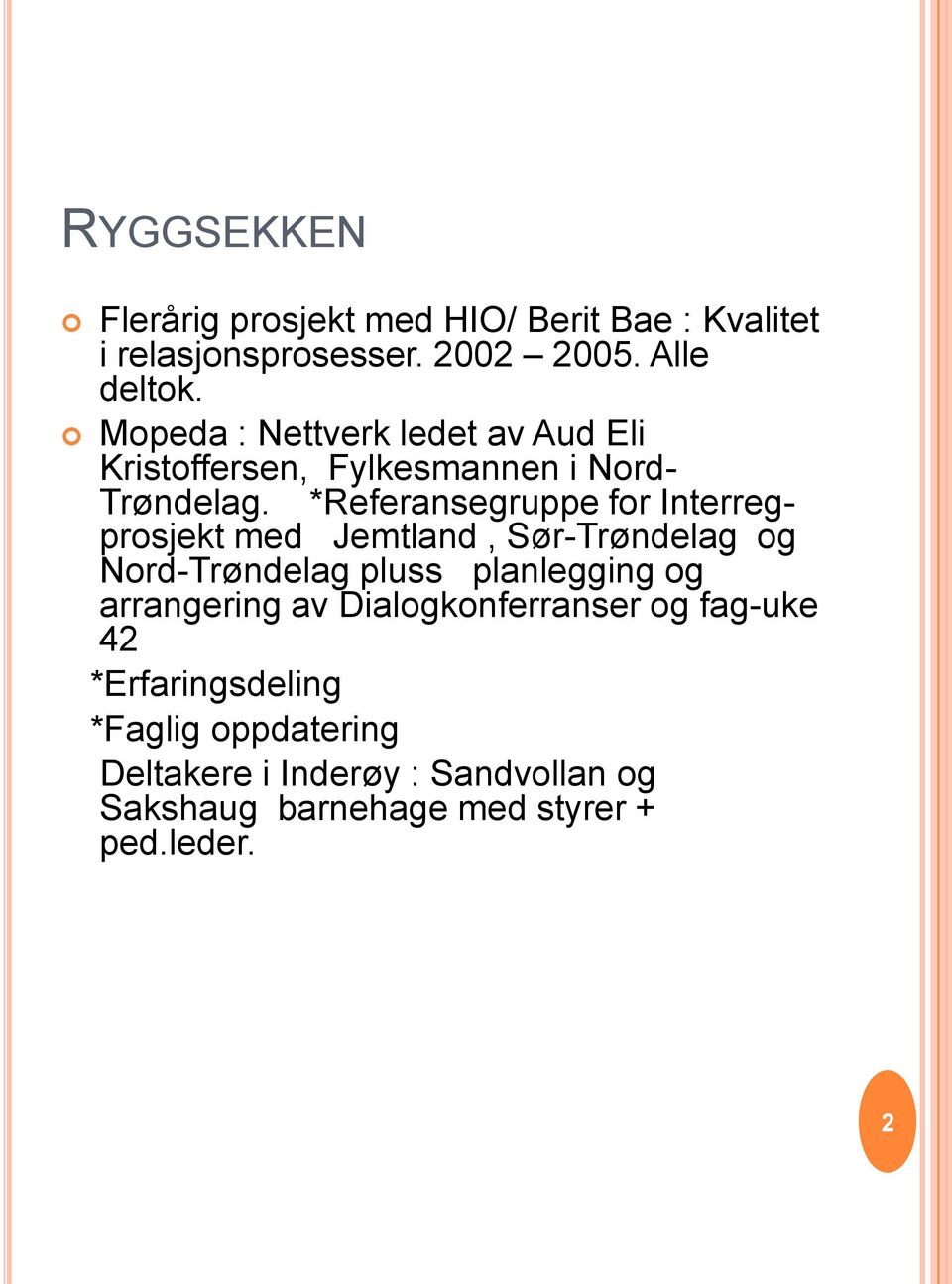 *Referansegruppe for Interregprosjekt med Jemtland, Sør-Trøndelag og Nord-Trøndelag pluss planlegging og
