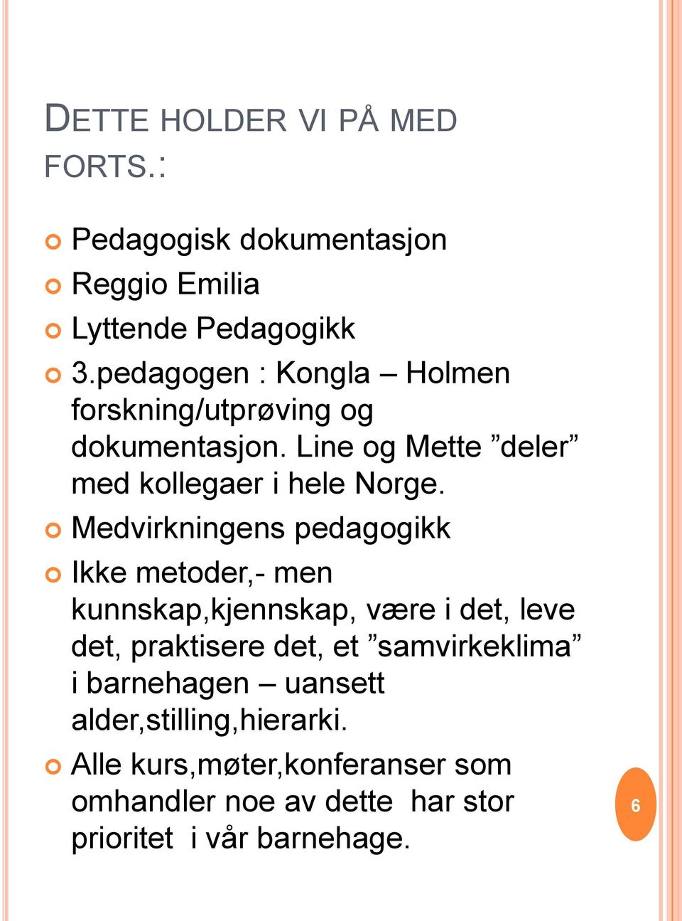 Medvirkningens pedagogikk Ikke metoder,- men kunnskap,kjennskap, være i det, leve det, praktisere det, et