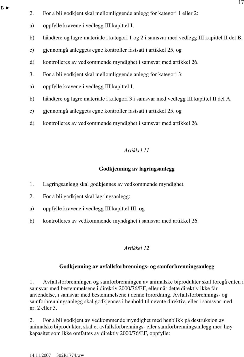 For å bli godkjent skal mellomliggende anlegg for kategori 3: a) oppfylle kravene i vedlegg III kapittel I, b) håndtere og lagre materiale i kategori 3 i samsvar med vedlegg III kapittel II del A, c)