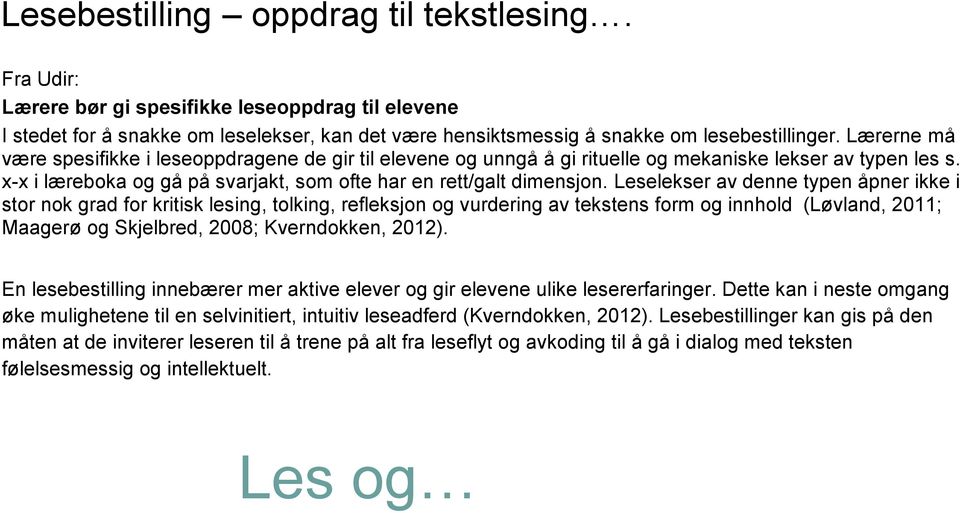 Leselekser av denne typen åpner ikke i stor nok grad for kritisk lesing, tolking, refleksjon og vurdering av tekstens form og innhold (Løvland, 2011; Maagerø og Skjelbred, 2008; Kverndokken, 2012).