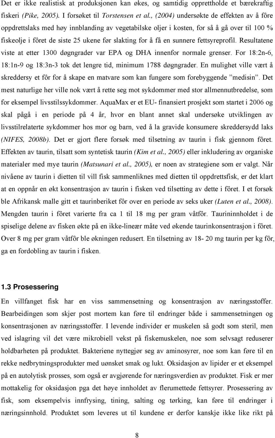 sunnere fettsyreprofil. Resultatene viste at etter 1300 døgngrader var EPA og DHA innenfor normale grenser. For 18:2n-6, 18:1n-9 og 18:3n-3 tok det lengre tid, minimum 1788 døgngrader.