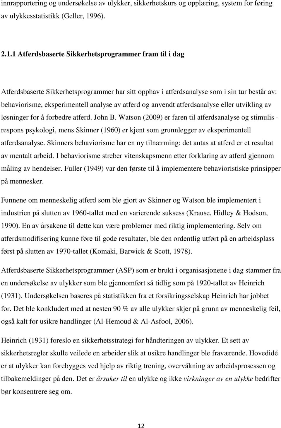 1 Atferdsbaserte Sikkerhetsprogrammer fram til i dag Atferdsbaserte Sikkerhetsprogrammer har sitt opphav i atferdsanalyse som i sin tur består av: behaviorisme, eksperimentell analyse av atferd og