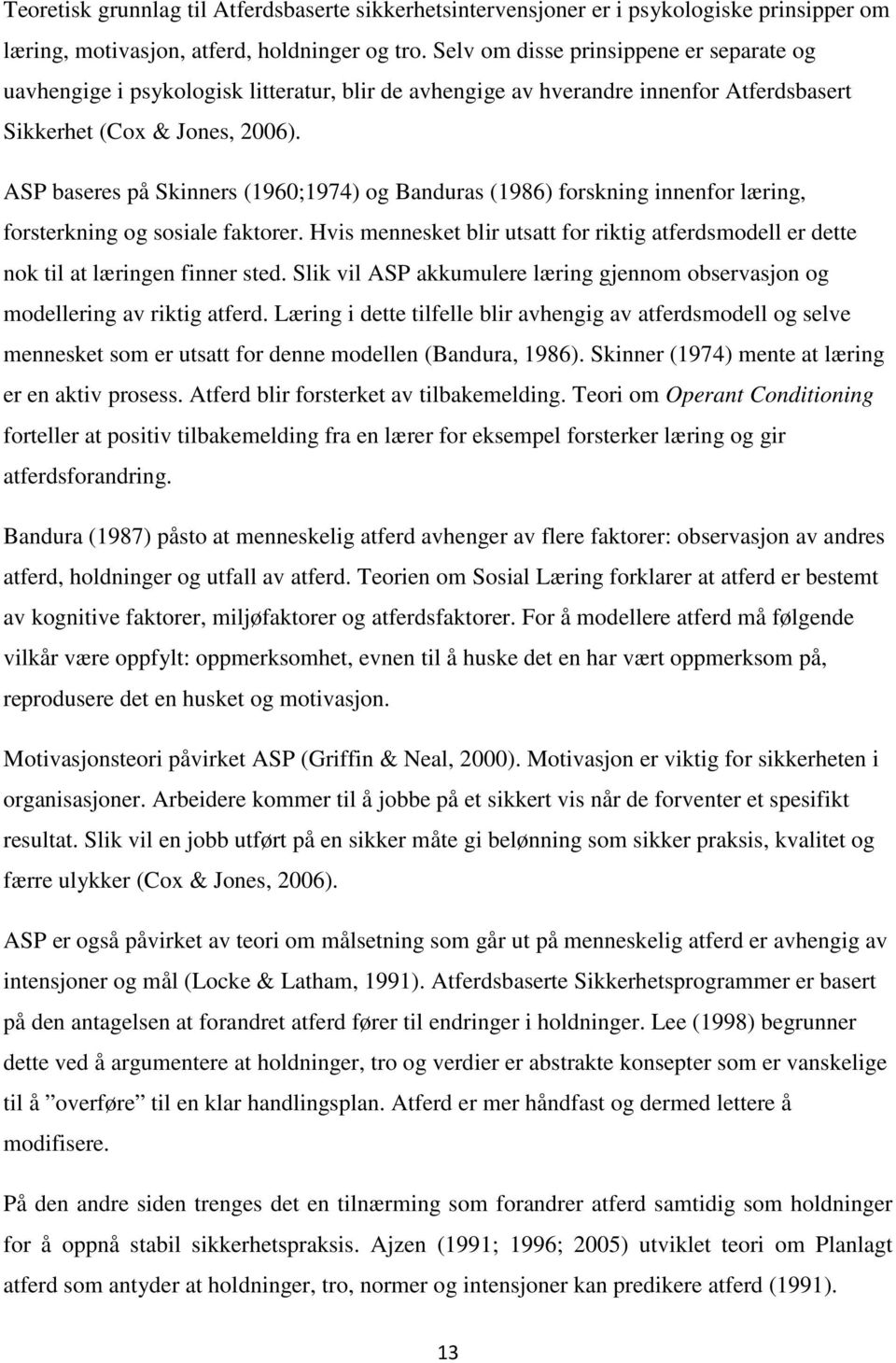 ASP baseres på Skinners (1960;1974) og Banduras (1986) forskning innenfor læring, forsterkning og sosiale faktorer.