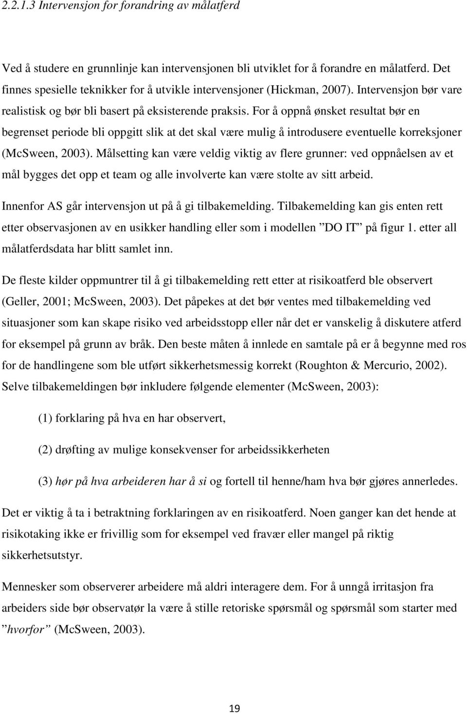 For å oppnå ønsket resultat bør en begrenset periode bli oppgitt slik at det skal være mulig å introdusere eventuelle korreksjoner (McSween, 2003).