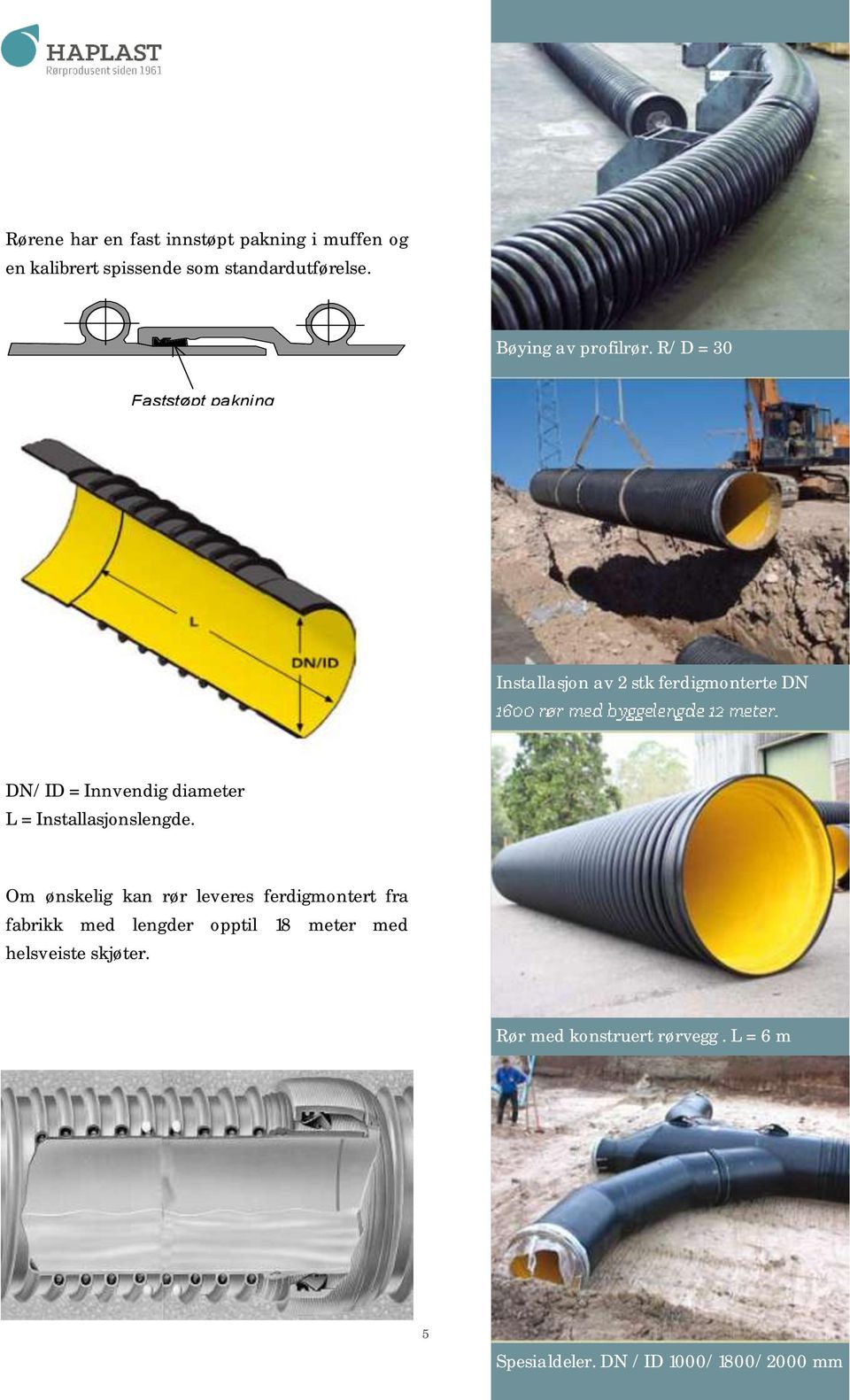 R/D = 30 Faststøpt pakning Installasjon av 2 stk ferdigmonterte DN DN/ID = Innvendig diameter L =