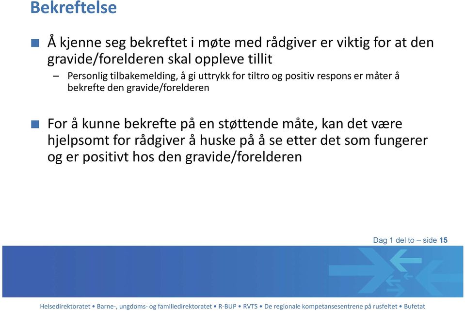 bekrefte den gravide/forelderen For å kunne bekrefte på en støttende måte, kan det være hjelpsomt for