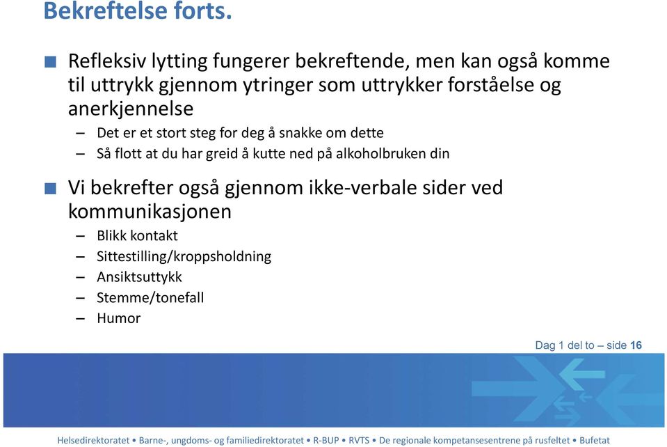 forståelse og anerkjennelse Det er et stort steg for deg å snakke om dette Så flott at du har greid å