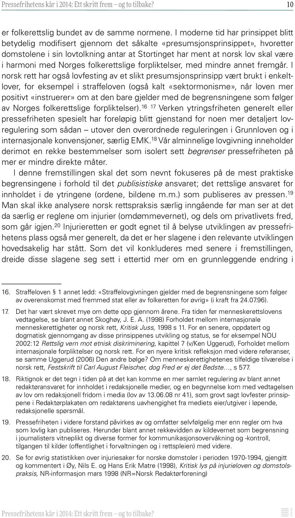 harmoni med Norges folkerettslige forpliktelser, med mindre annet fremgår.