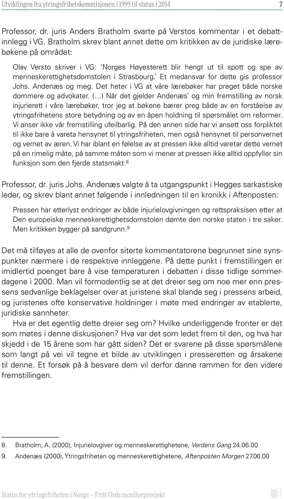 Strasbourg. Et medansvar for dette gis professor Johs. Andenæs og meg. Det heter i VG at våre lærebøker har preget både norske dommere og advokater.