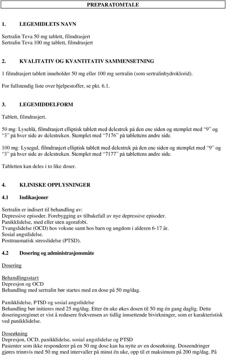 LEGEMIDDELFORM Tablett, filmdrasjert. 50 mg: Lyseblå, filmdrasjert elliptisk tablett med delestrek på den ene siden og stemplet med 9 og 3 på hver side av delestreken.