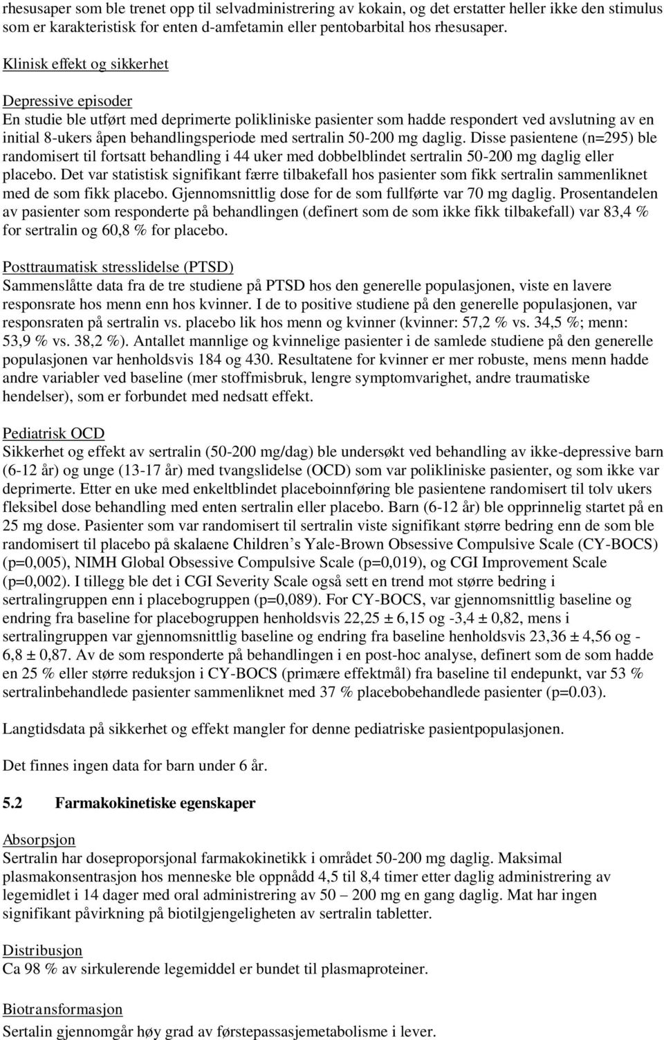 sertralin 50-200 mg daglig. Disse pasientene (n=295) ble randomisert til fortsatt behandling i 44 uker med dobbelblindet sertralin 50-200 mg daglig eller placebo.