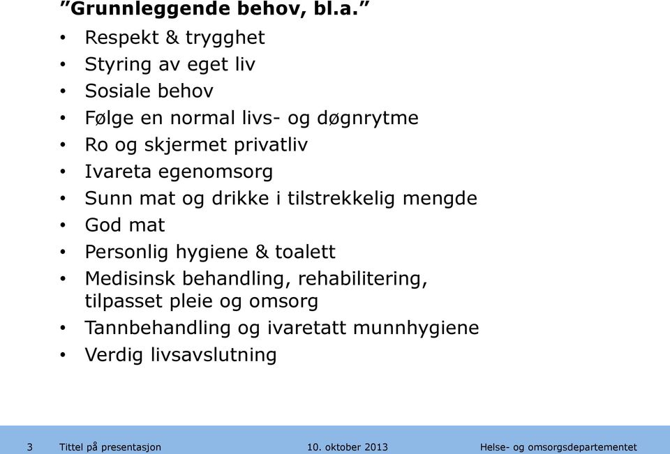 og skjermet privatliv Ivareta egenomsorg Sunn mat og drikke i tilstrekkelig mengde God mat