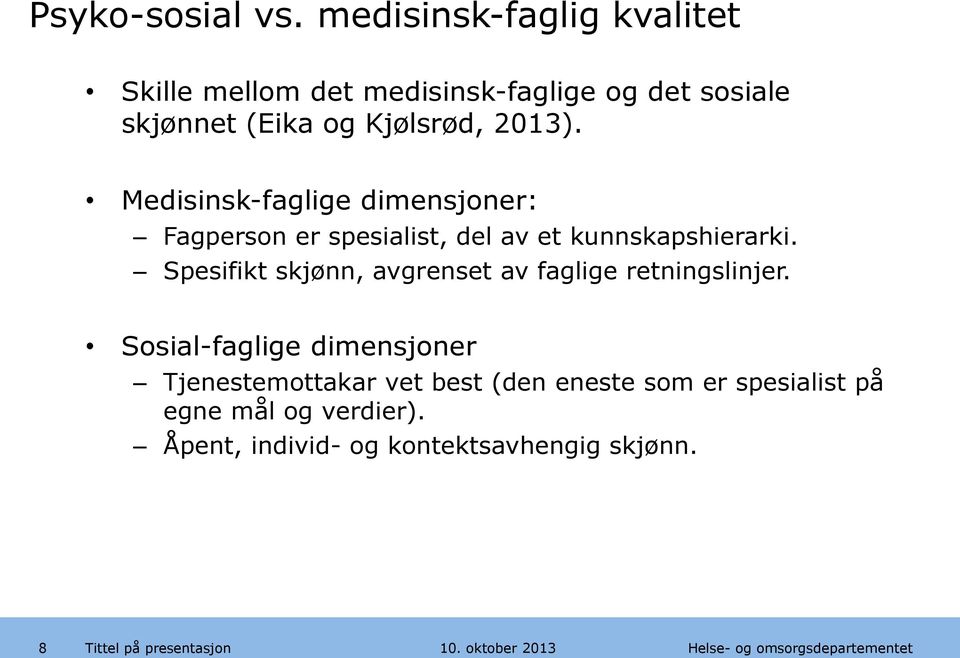 2013). Medisinsk-faglige dimensjoner: Fagperson er spesialist, del av et kunnskapshierarki.